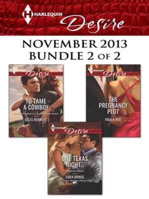 cover image of Harlequin Desire November 2013 - Bundle 2 of 2: To Tame a Cowboy\One Texas Night...\The Pregnancy Plot